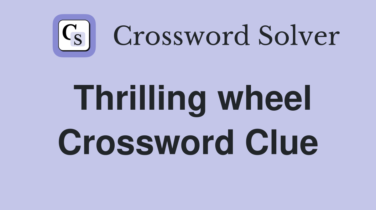 Thrilling wheel Crossword Clue