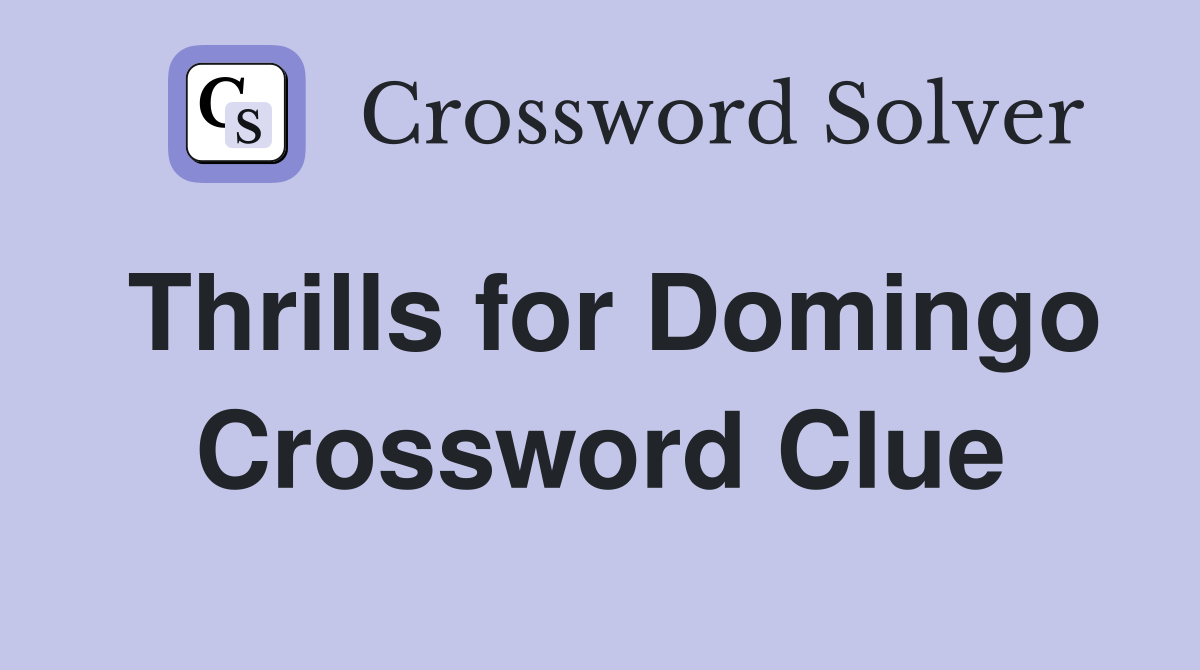 Thrills for Domingo Crossword Clue