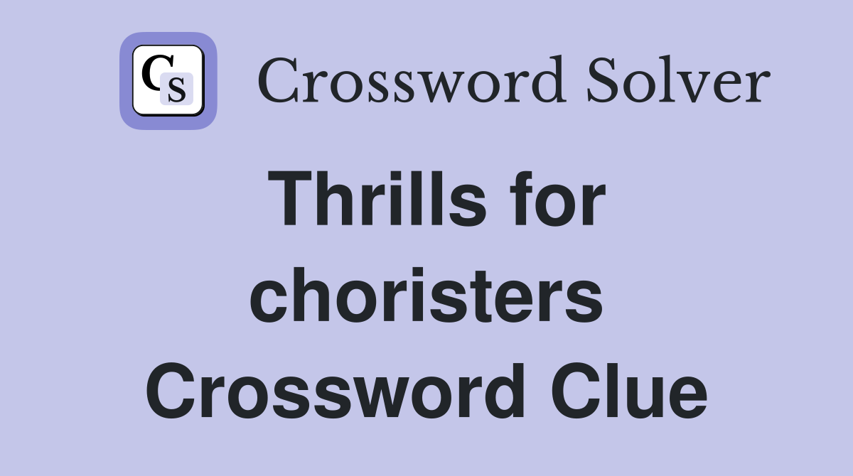 Thrills for choristers Crossword Clue