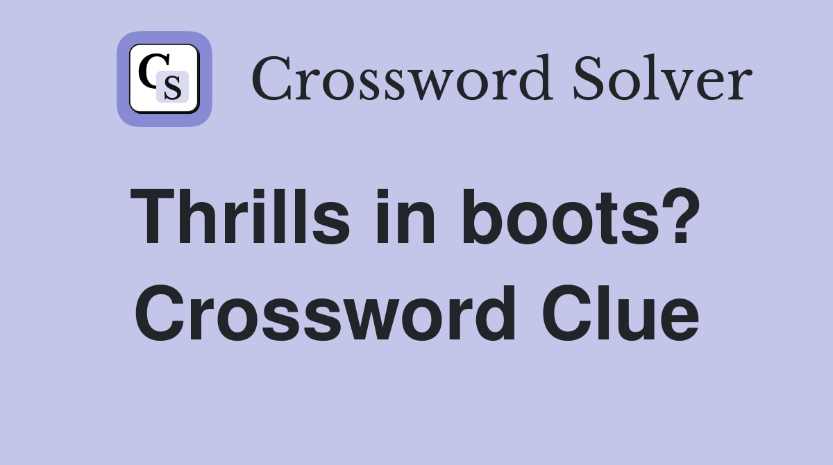 Thrills in boots?  Crossword Clue