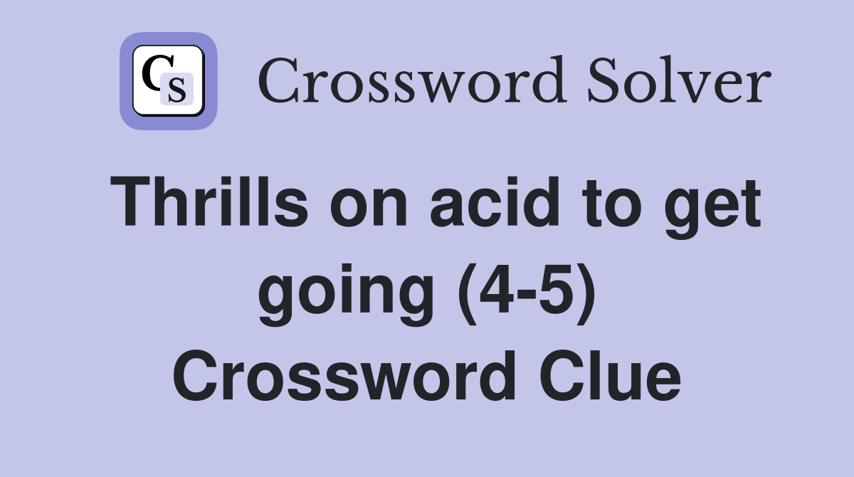 Thrills on acid to get going (4-5) Crossword Clue