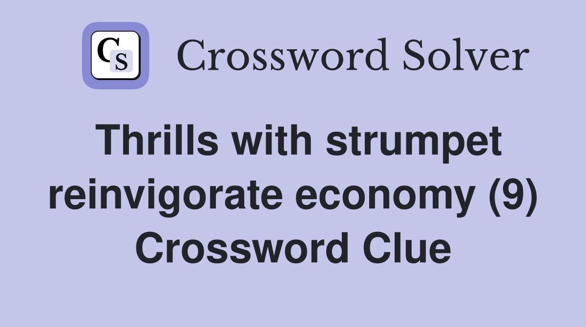 Thrills with strumpet reinvigorate economy (9) Crossword Clue