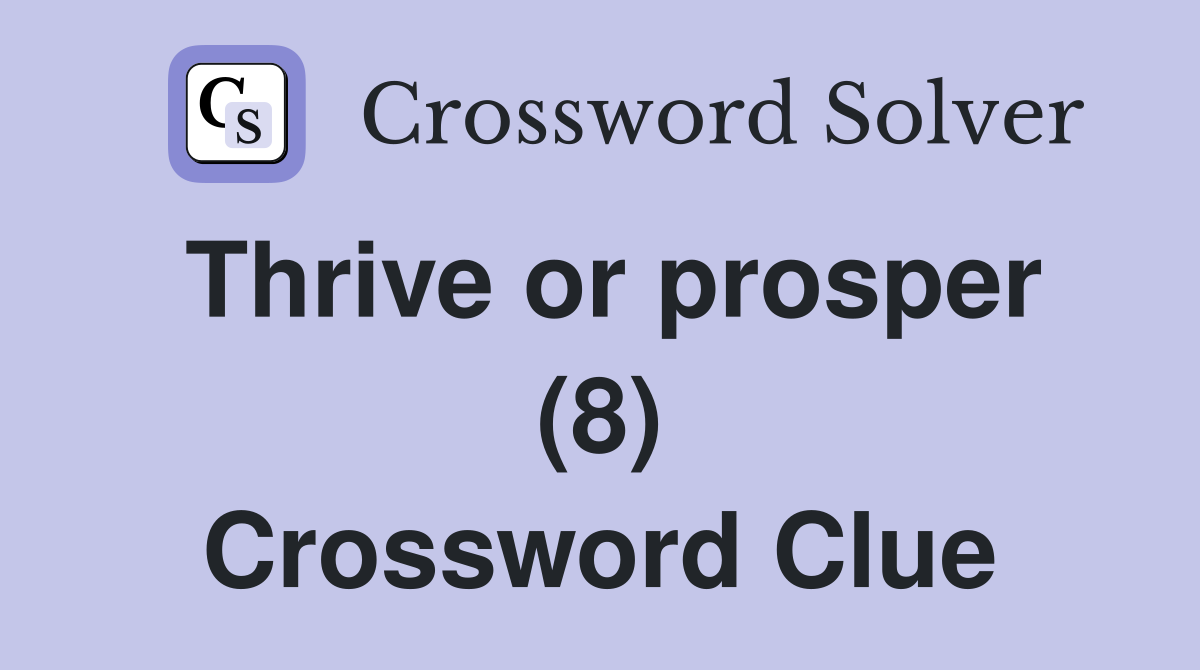 Thrive or prosper (8) Crossword Clue