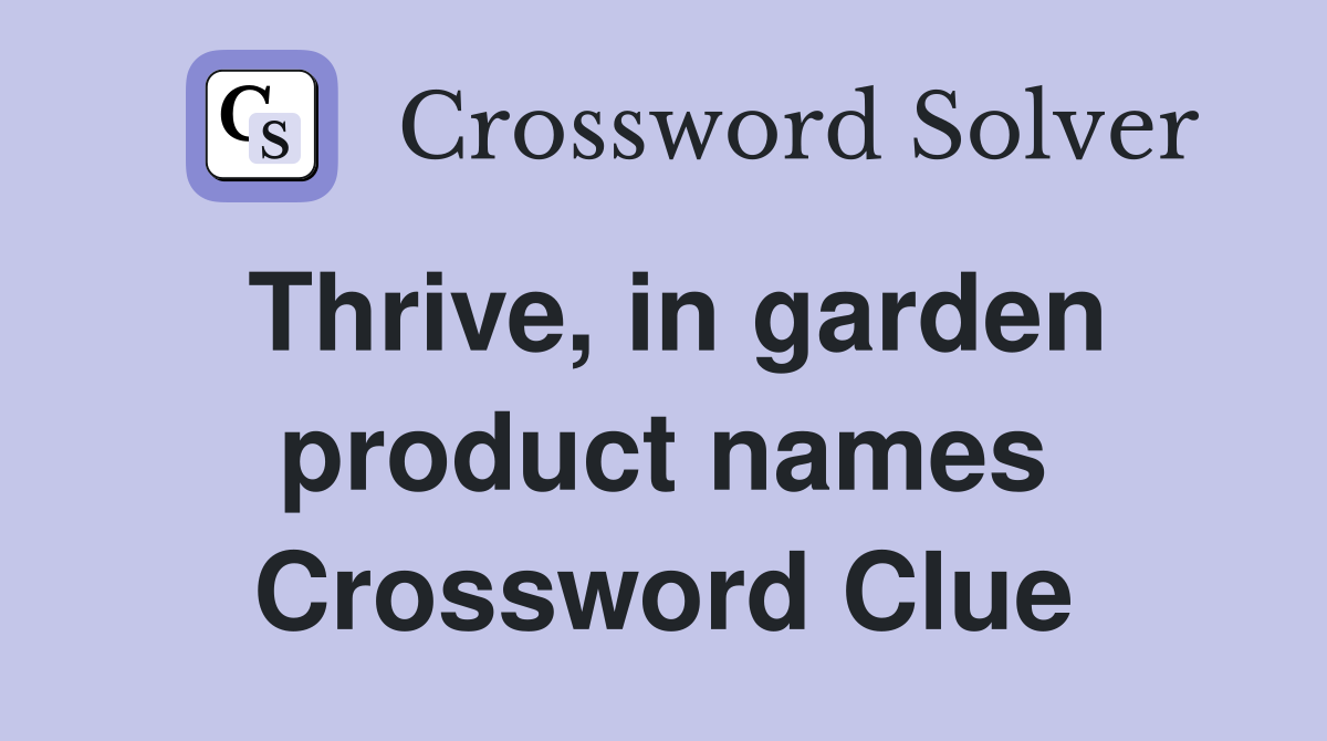 Thrive, in garden product names Crossword Clue