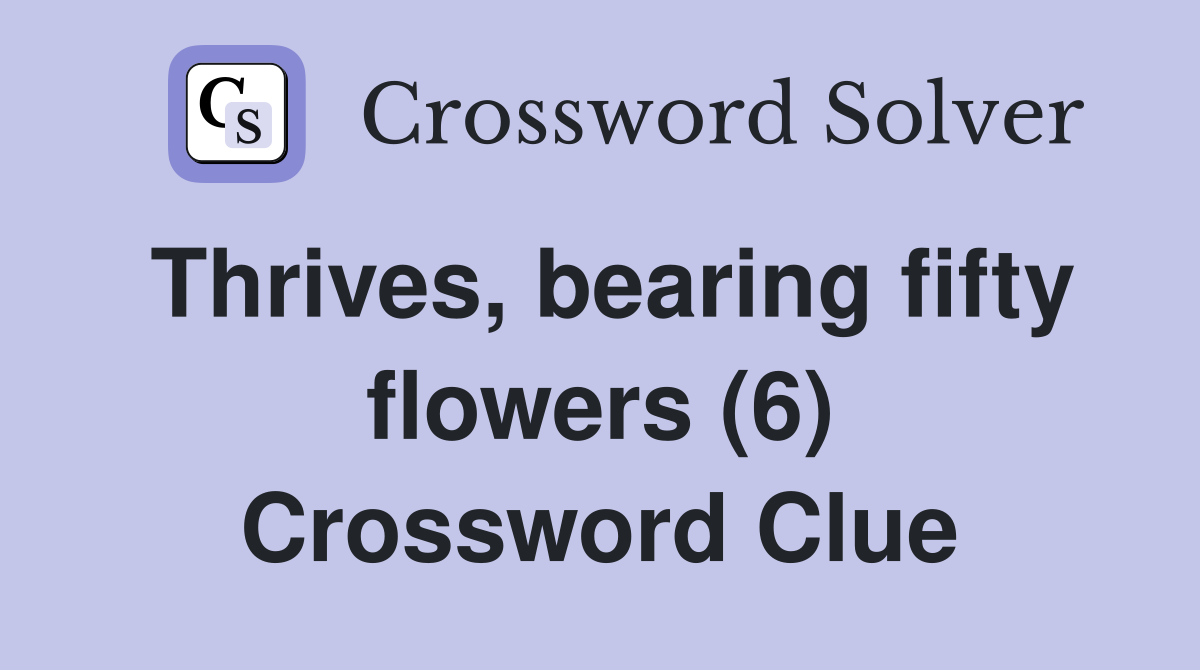 Thrives, bearing fifty flowers (6) Crossword Clue