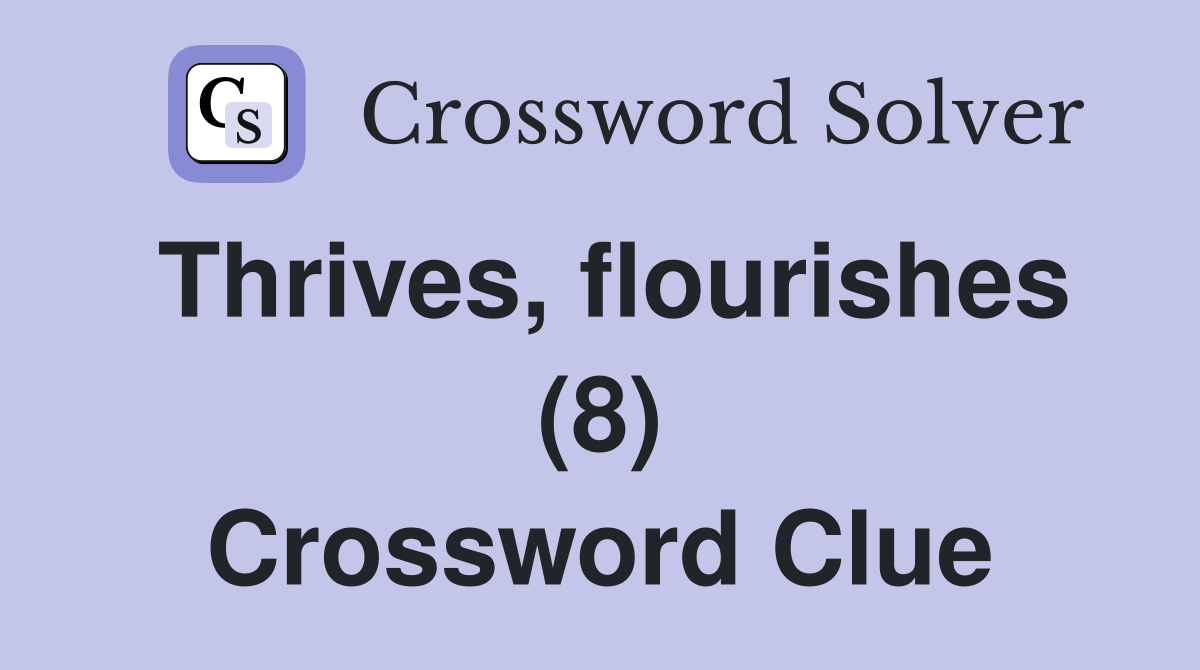 Thrives, flourishes (8) Crossword Clue