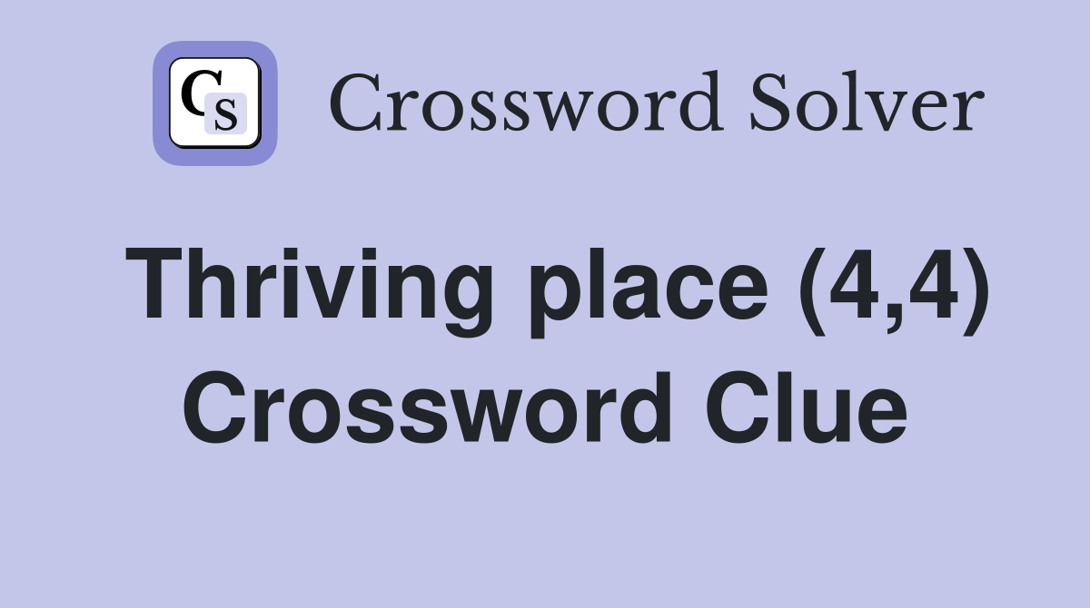 Thriving place (4,4) Crossword Clue