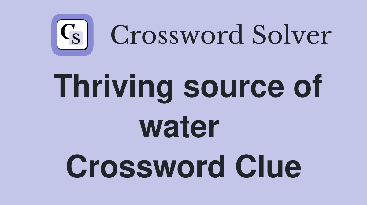 Thriving source of water  Crossword Clue