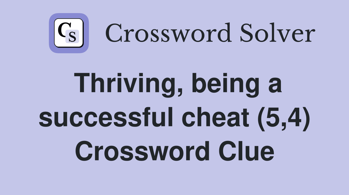 Thriving, being a successful cheat (5,4) Crossword Clue