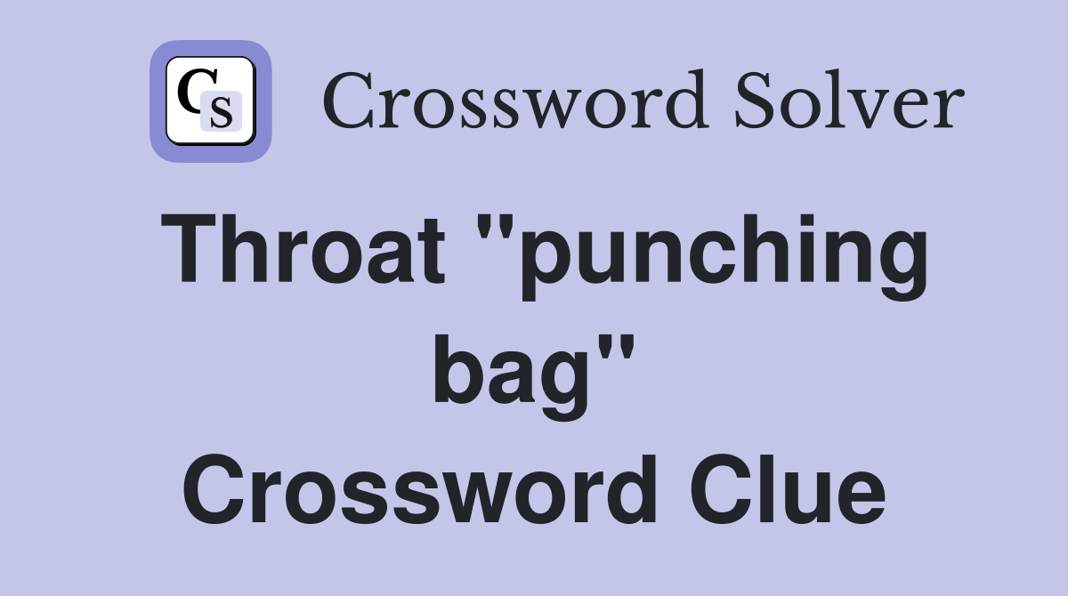 Throat "punching bag" Crossword Clue
