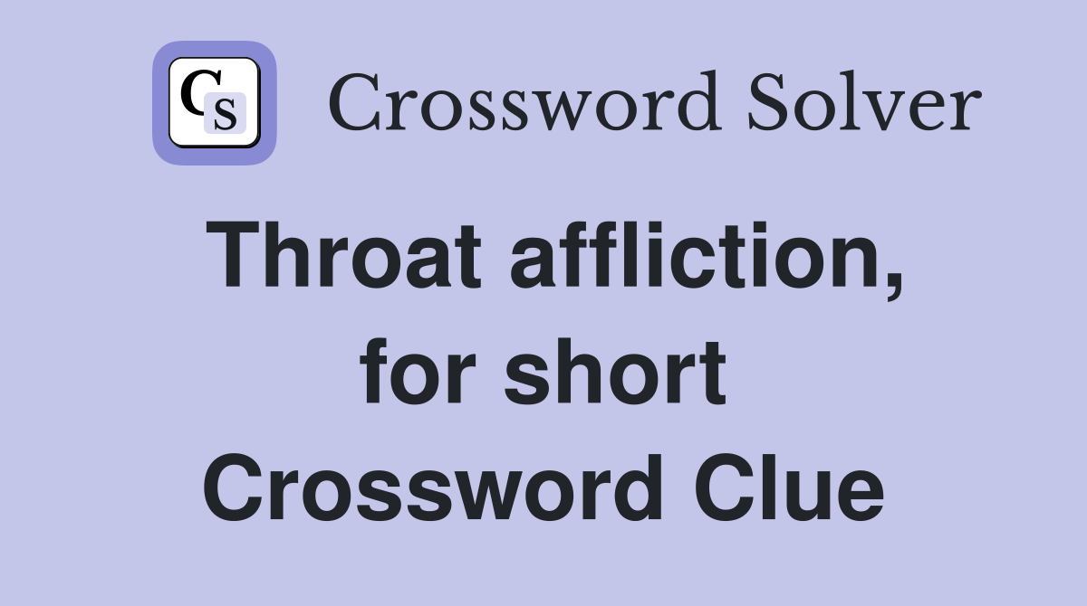 Throat affliction, for short Crossword Clue