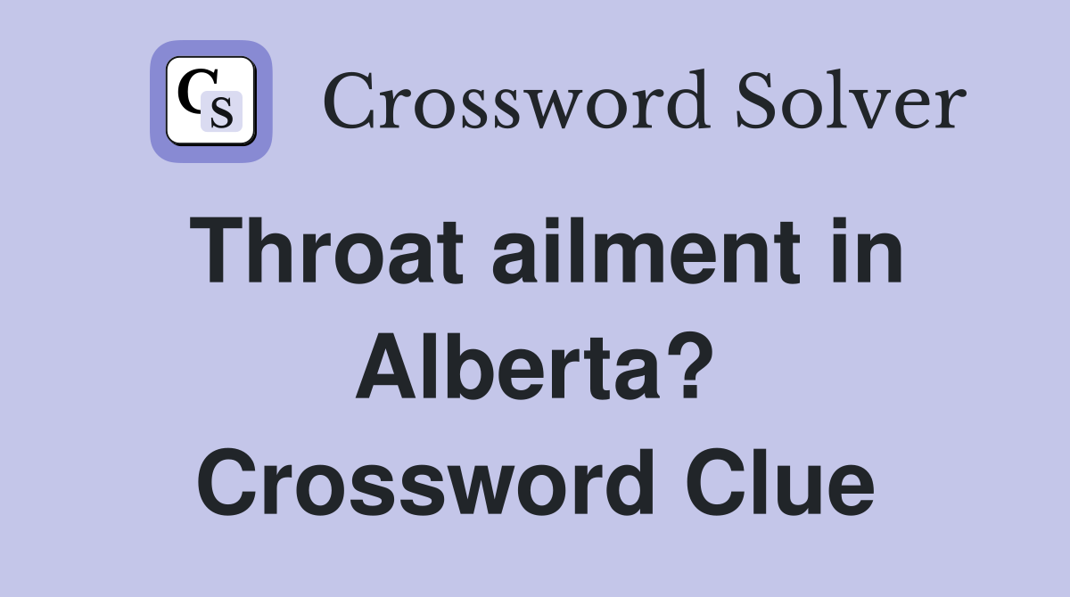Throat ailment in Alberta? Crossword Clue