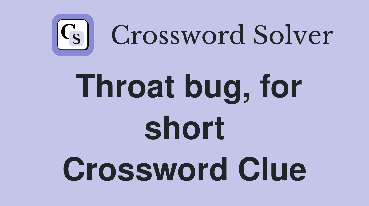 Throat bug, for short Crossword Clue