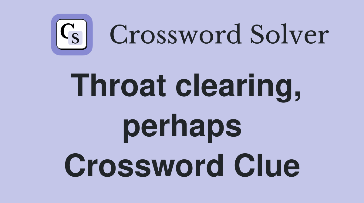 Throat clearing, perhaps Crossword Clue
