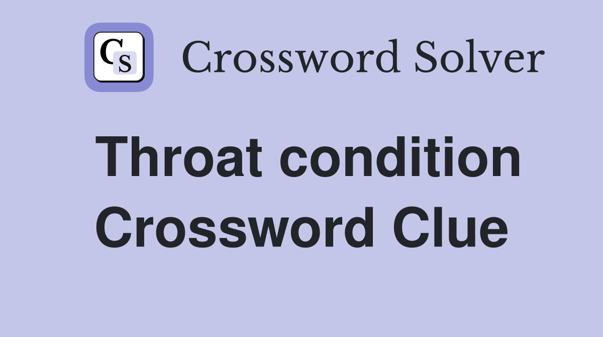 Throat condition Crossword Clue