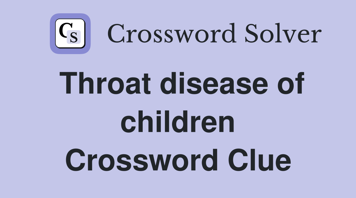 Throat disease of children Crossword Clue