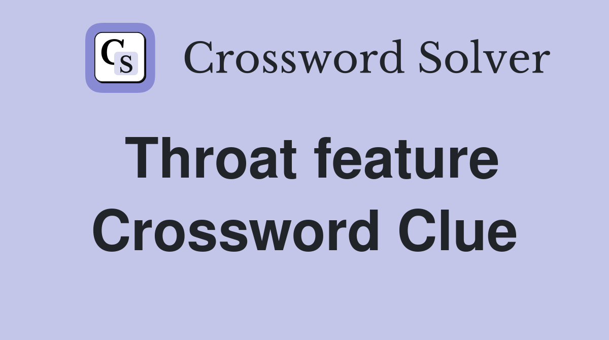 Throat feature Crossword Clue