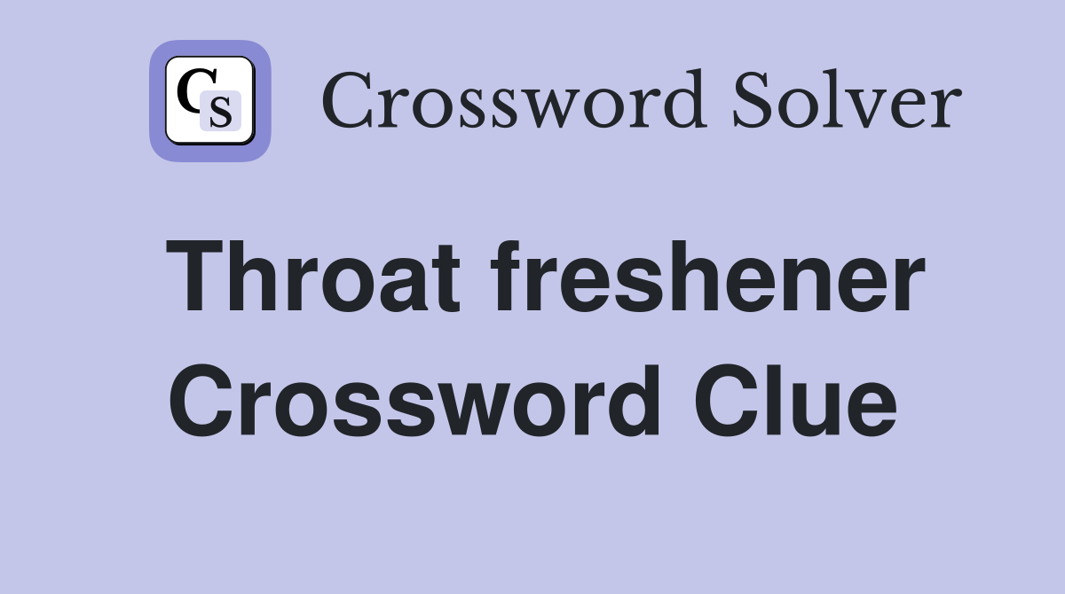 Throat freshener Crossword Clue