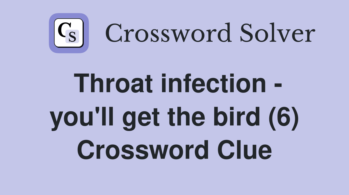 Throat infection - you'll get the bird (6) Crossword Clue