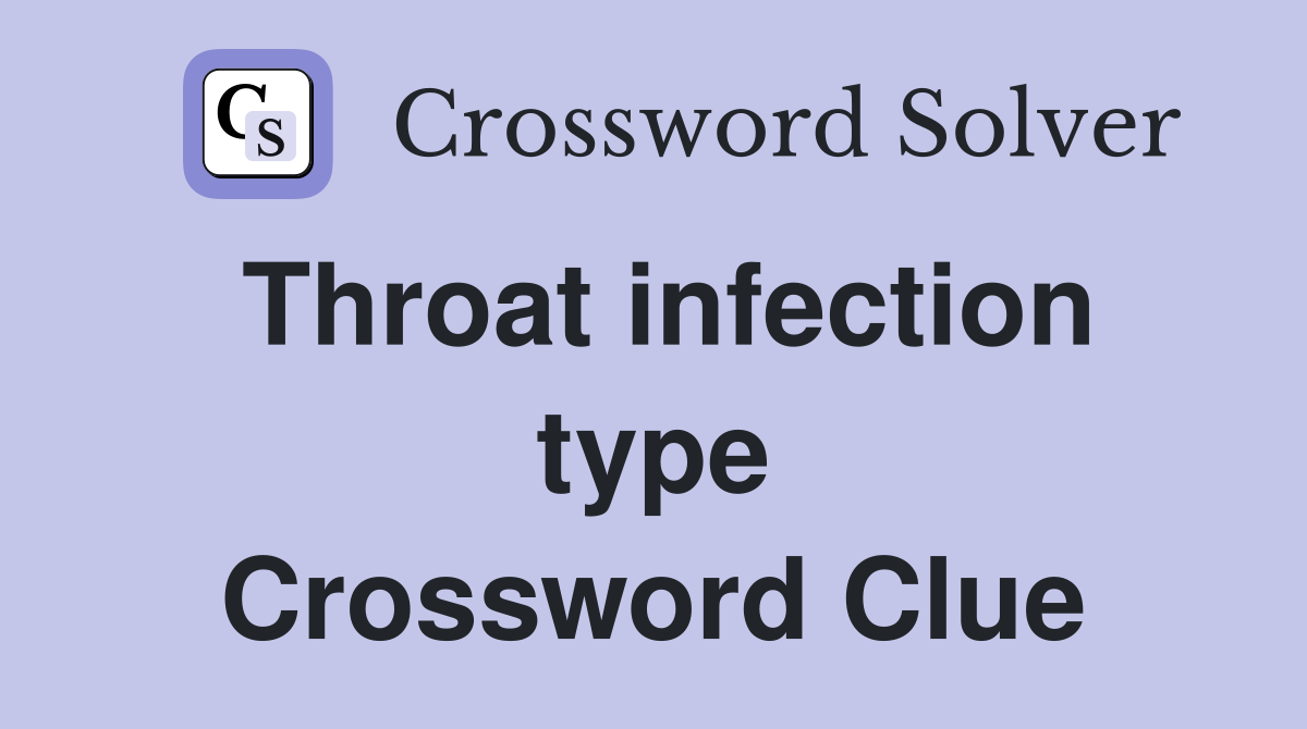 Throat infection type Crossword Clue