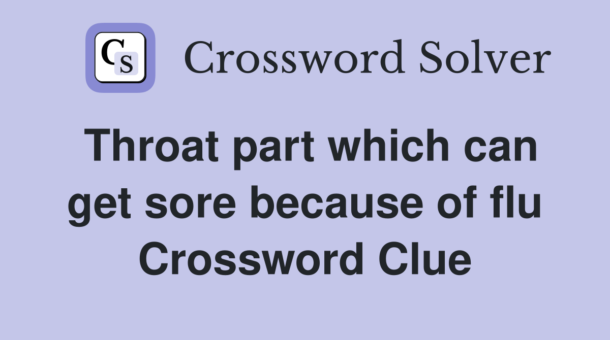 Throat part which can get sore because of flu Crossword Clue