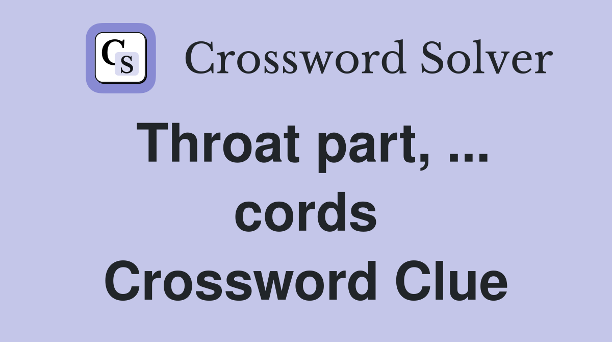 Throat part, ... cords Crossword Clue
