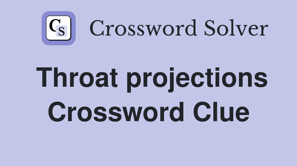 Throat projections Crossword Clue