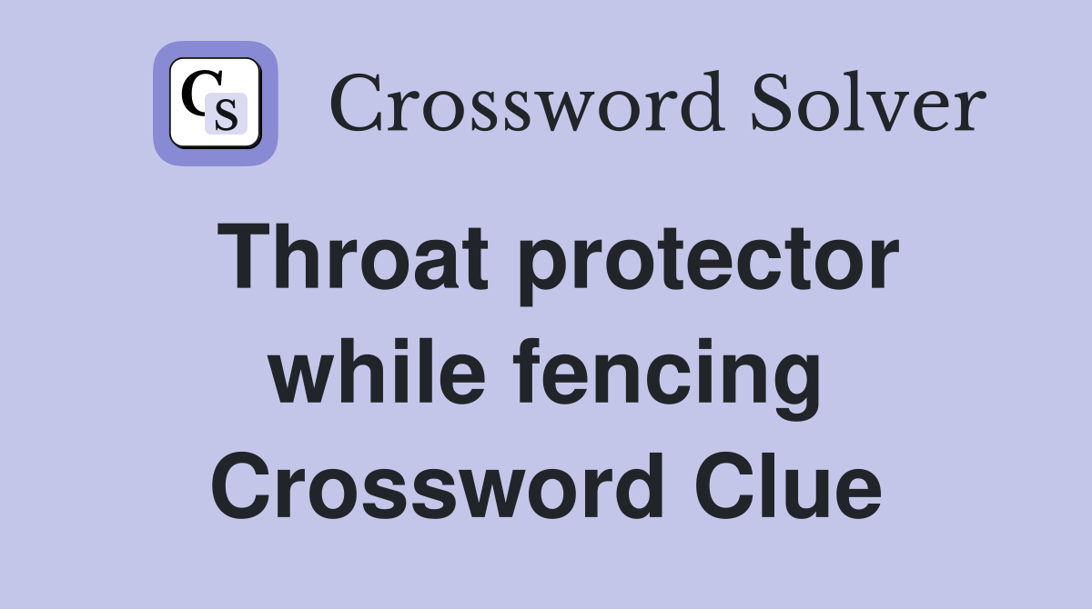 Throat protector while fencing Crossword Clue