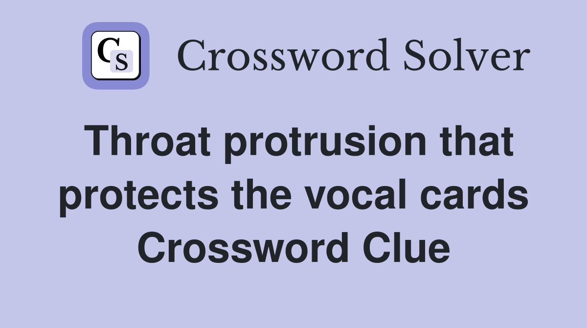 Throat protrusion that protects the vocal cards Crossword Clue