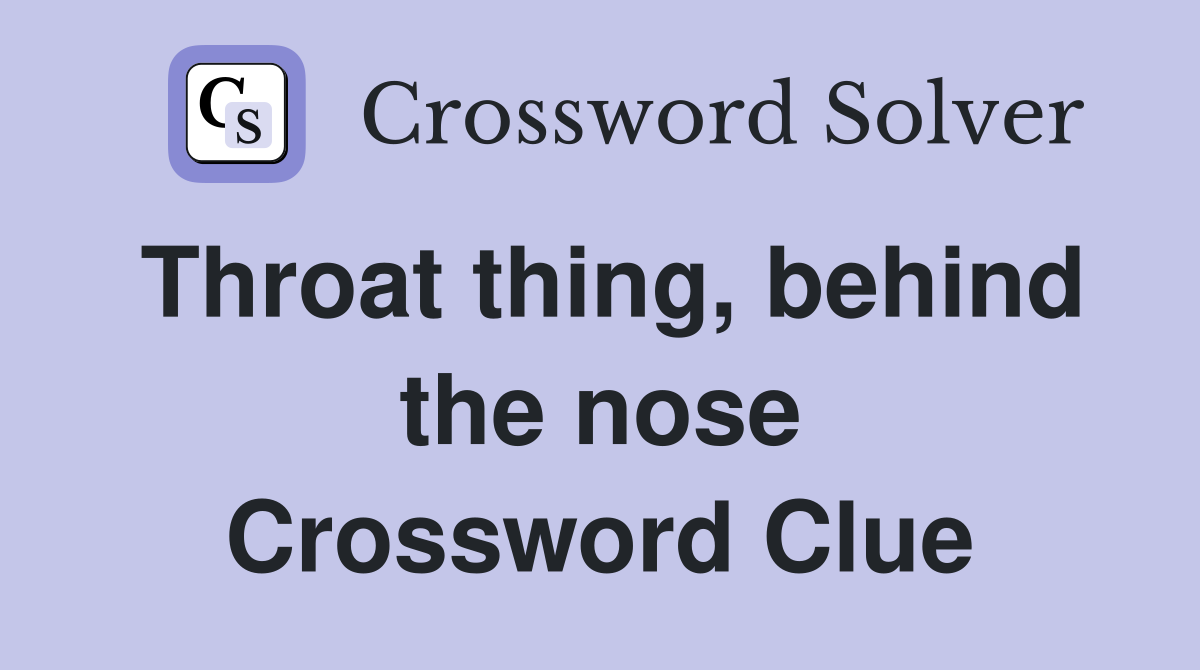Throat thing, behind the nose Crossword Clue