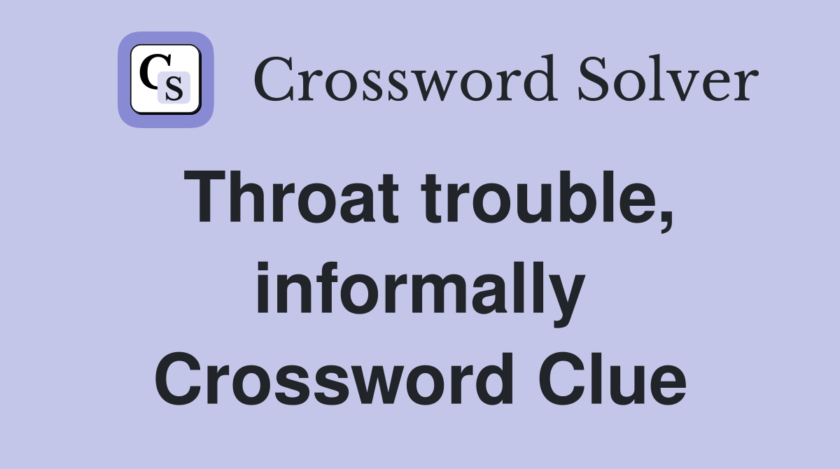 Throat trouble, informally Crossword Clue