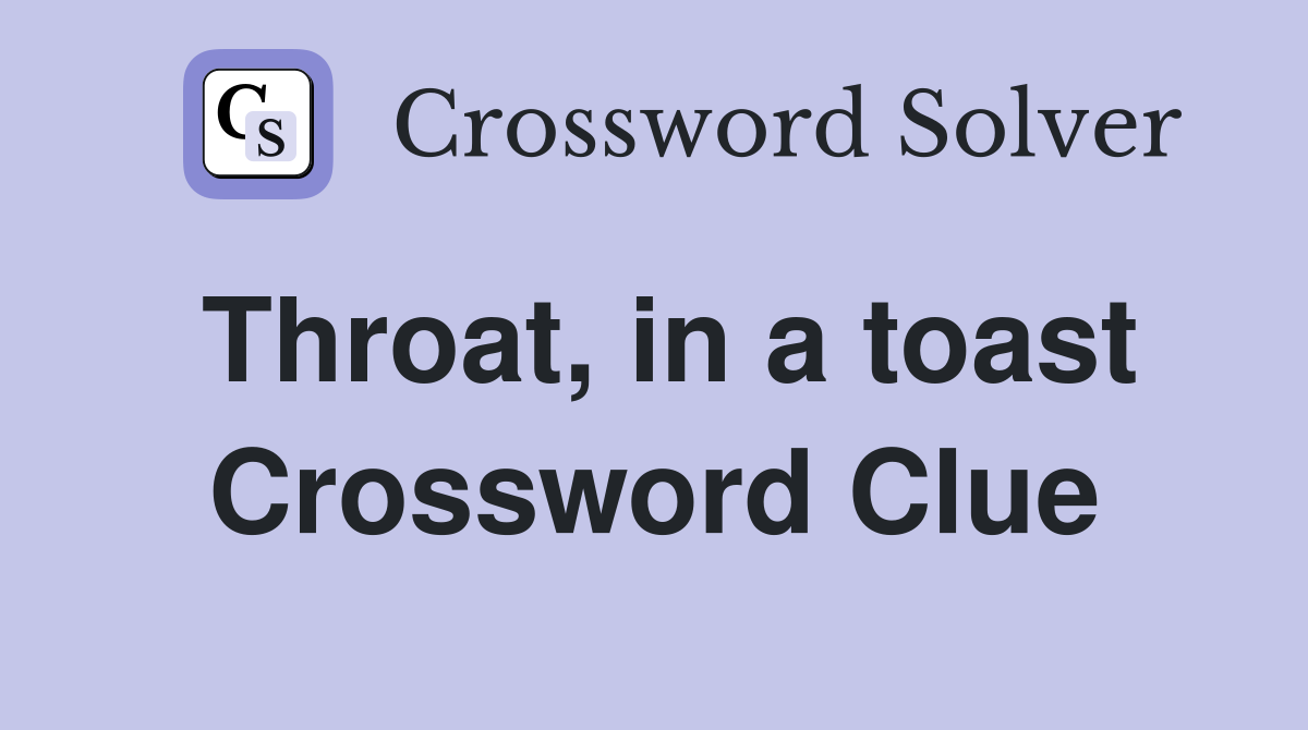 Throat, in a toast Crossword Clue