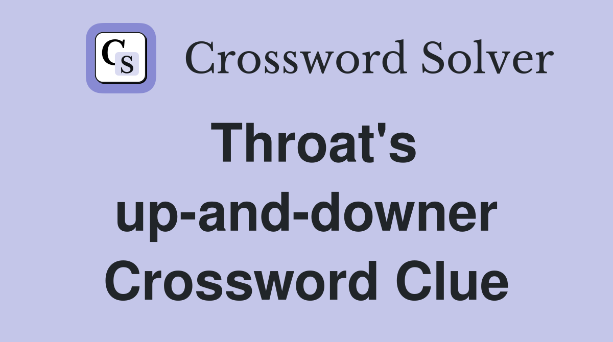 Throat's up-and-downer Crossword Clue