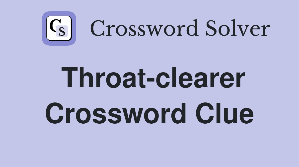 Throat-clearer Crossword Clue