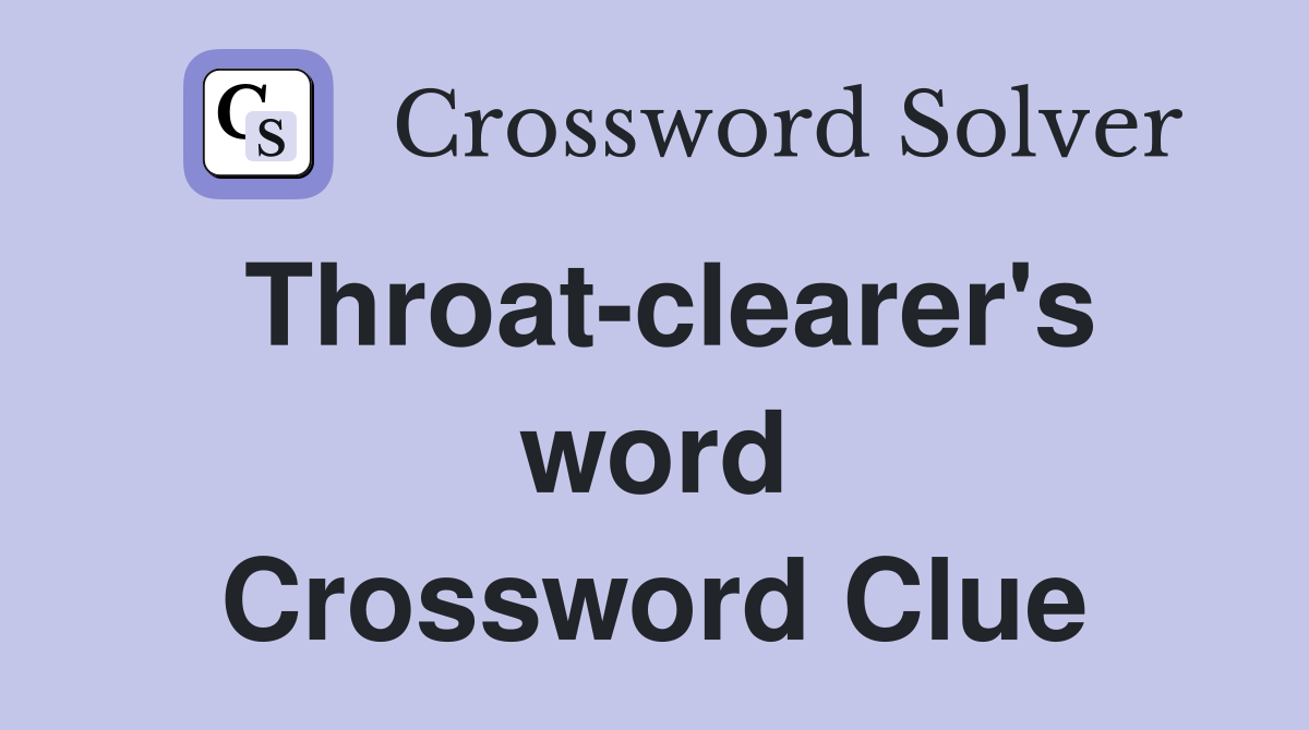 Throat-clearer's word Crossword Clue