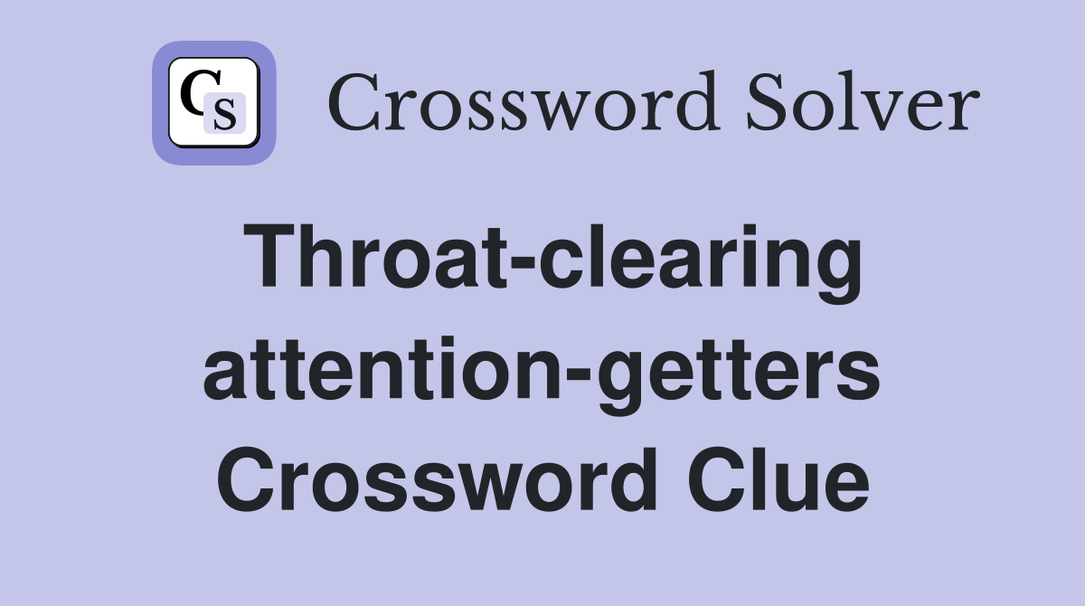 Throat-clearing attention-getters Crossword Clue