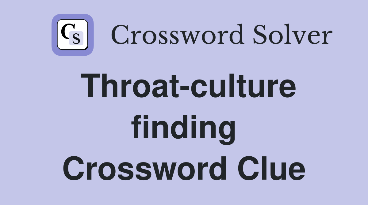 Throat-culture finding Crossword Clue