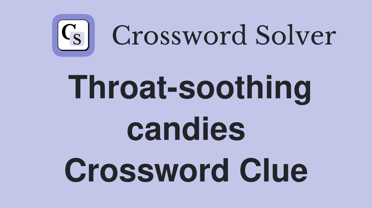 Throat-soothing candies Crossword Clue