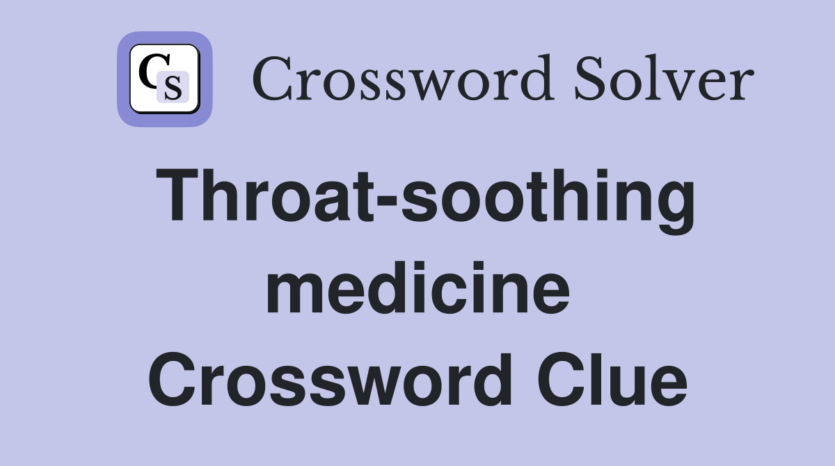 Throat-soothing medicine Crossword Clue