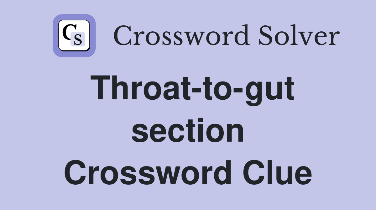 Throat-to-gut section Crossword Clue