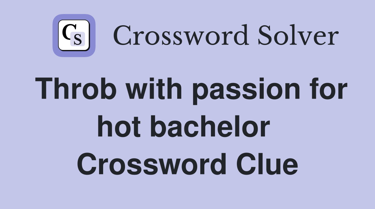 Throb with passion for hot bachelor  Crossword Clue