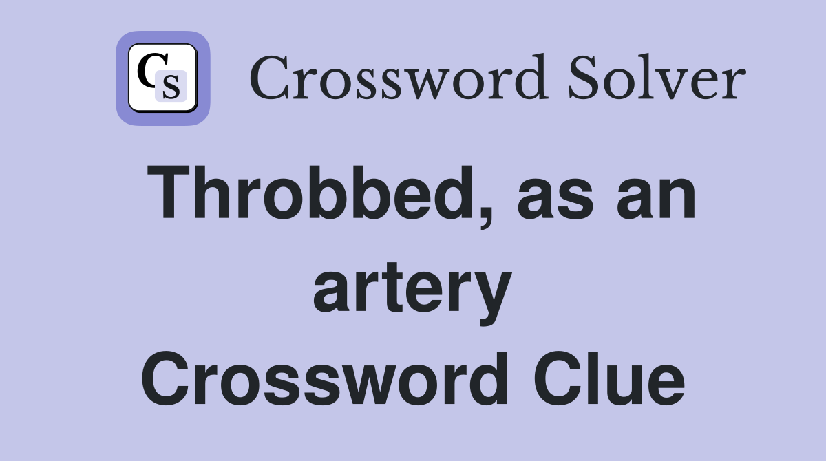 Throbbed, as an artery Crossword Clue