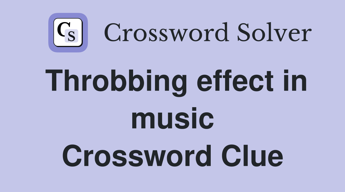 Throbbing effect in music Crossword Clue