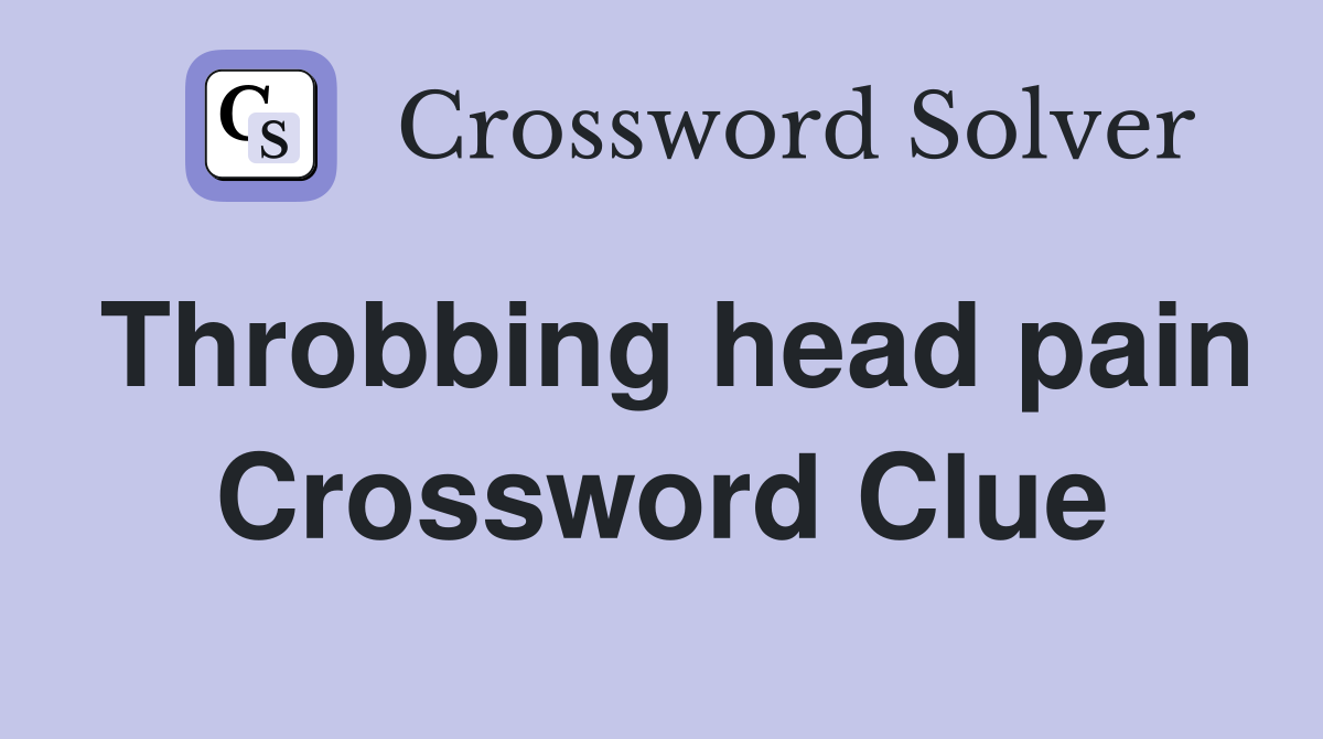 Throbbing head pain Crossword Clue