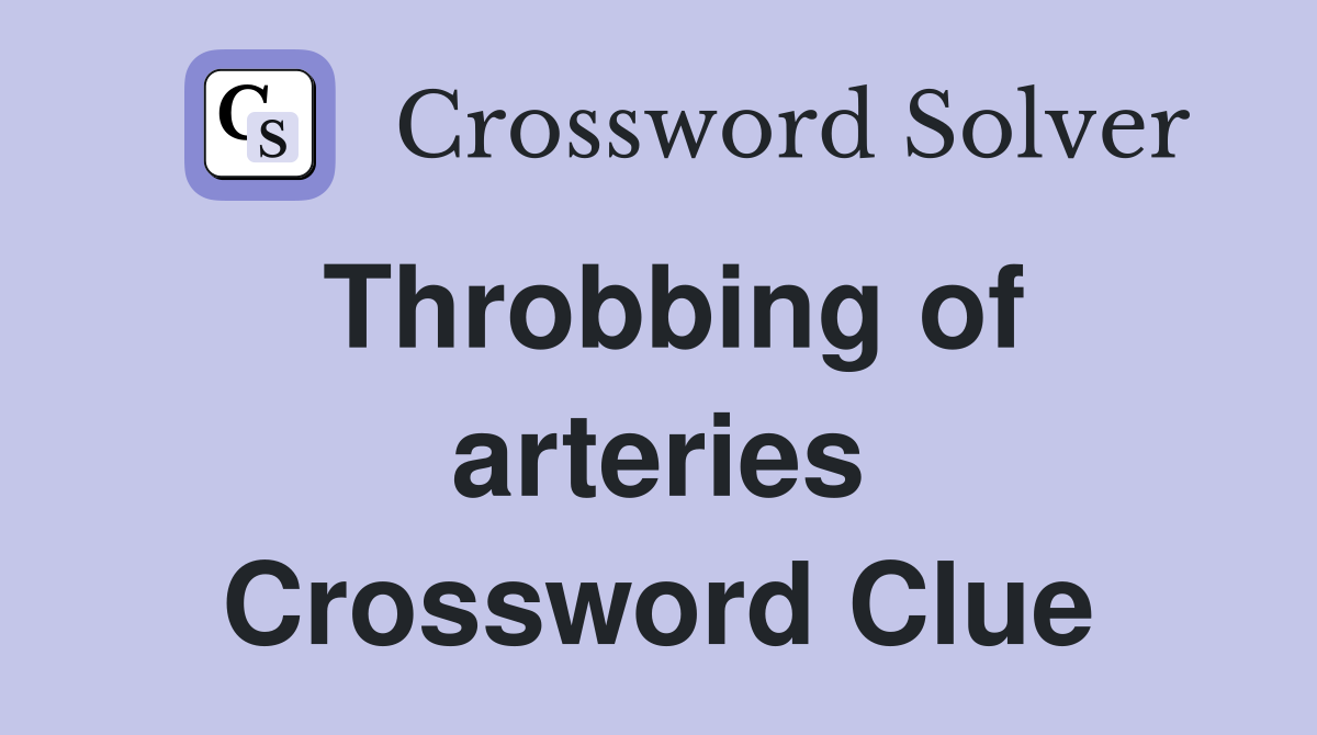 Throbbing of arteries Crossword Clue