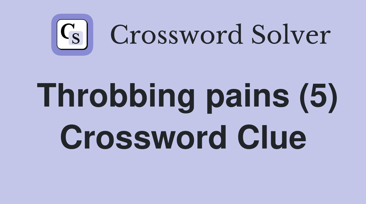 Throbbing pains (5) Crossword Clue