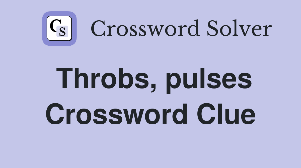 Throbs, pulses Crossword Clue