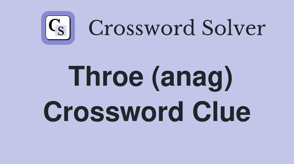 Throe (anag) Crossword Clue