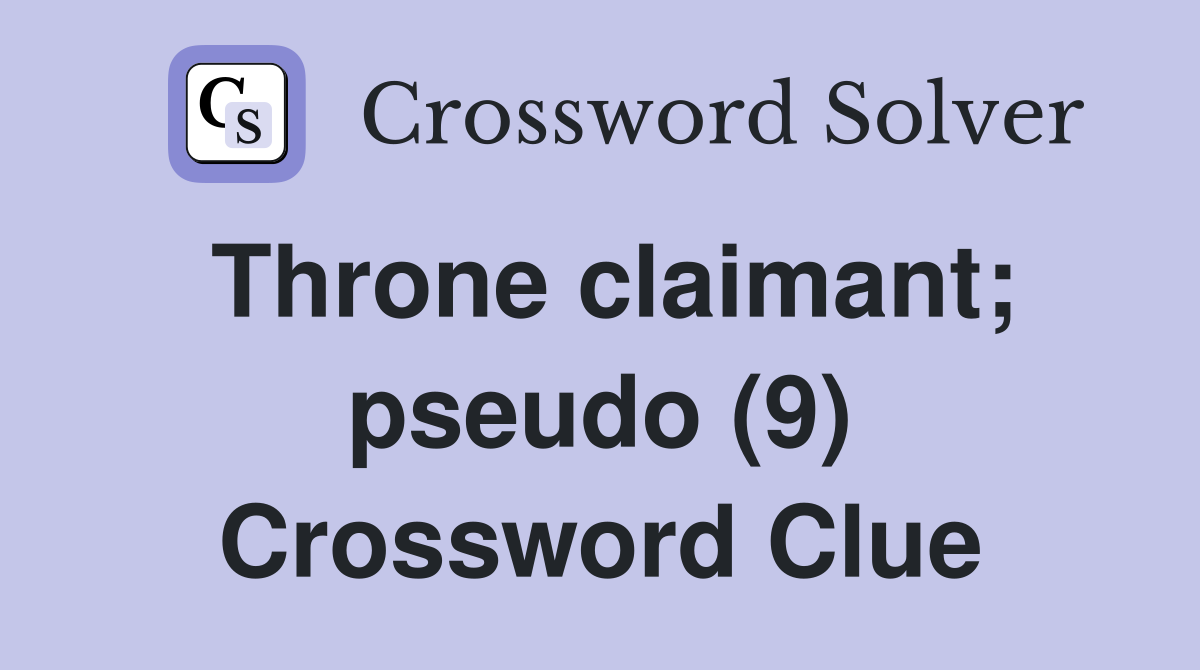 Throne claimant; pseudo (9) Crossword Clue