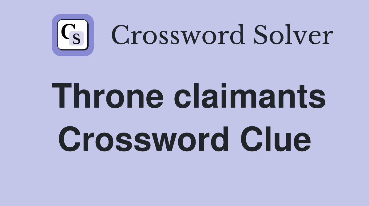 Throne claimants Crossword Clue